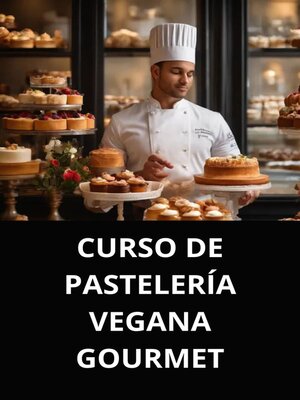 cover image of CURSO DE PASTELERÍA VEGANA GOURMET